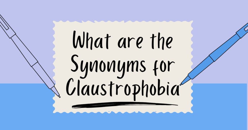 What are the Synonyms for Claustrophobia: Discover Alternatives