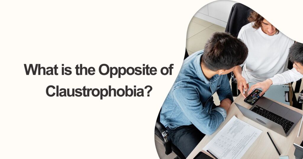 What is the Opposite of Claustrophobia: Embrace Open Spaces