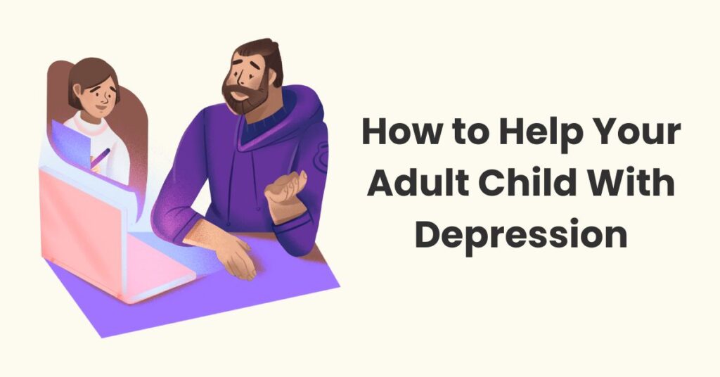 How to Help Your Adult Child With Depression: Effective Strategies