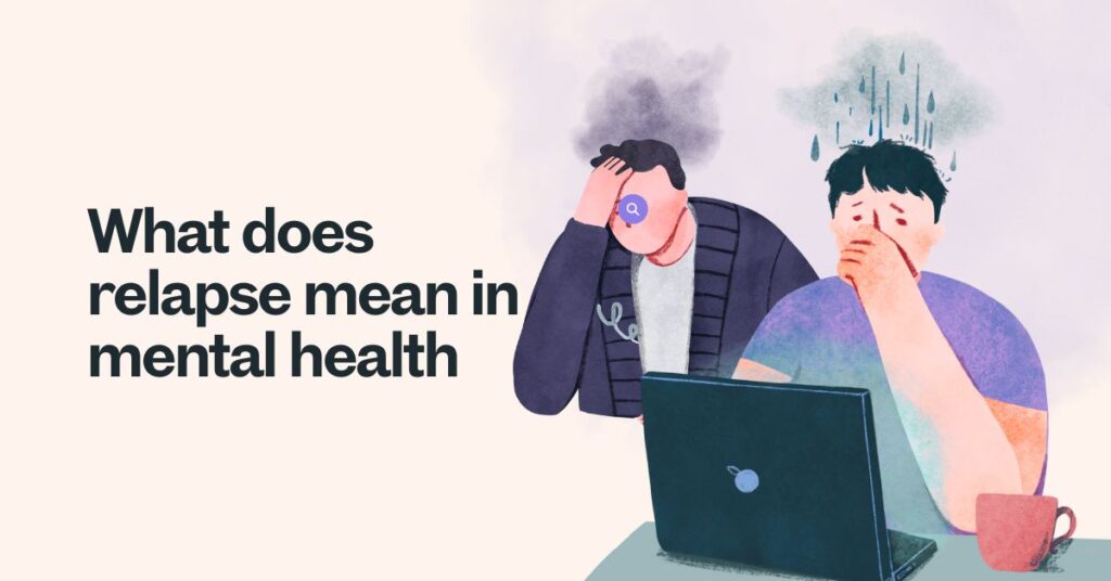 What Does Relapsing Mean in Mental Health: A Comprehensive Guide