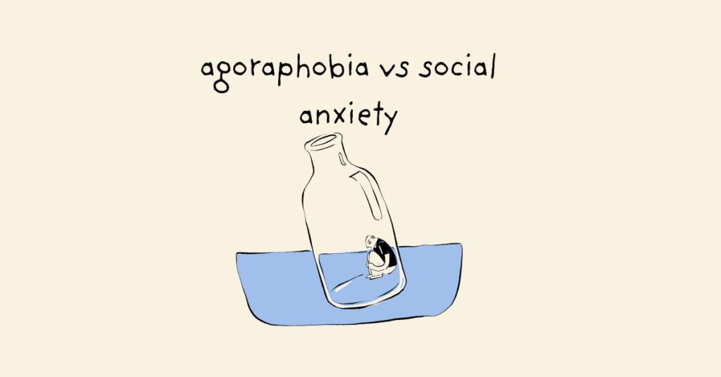 Agoraphobia Vs Social Anxiety: Key Differences and Treatment Options
