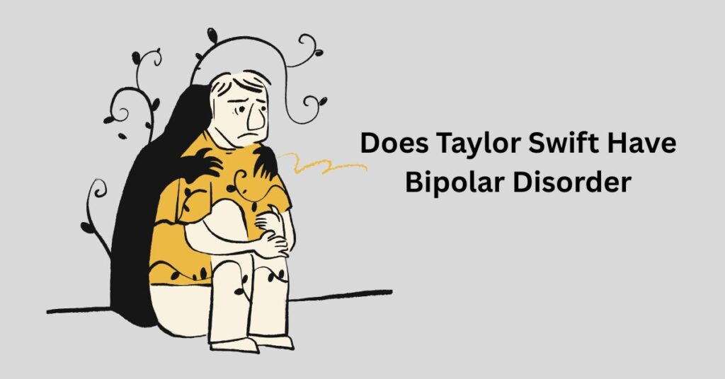 Does Taylor Swift Have Bipolar Disorder