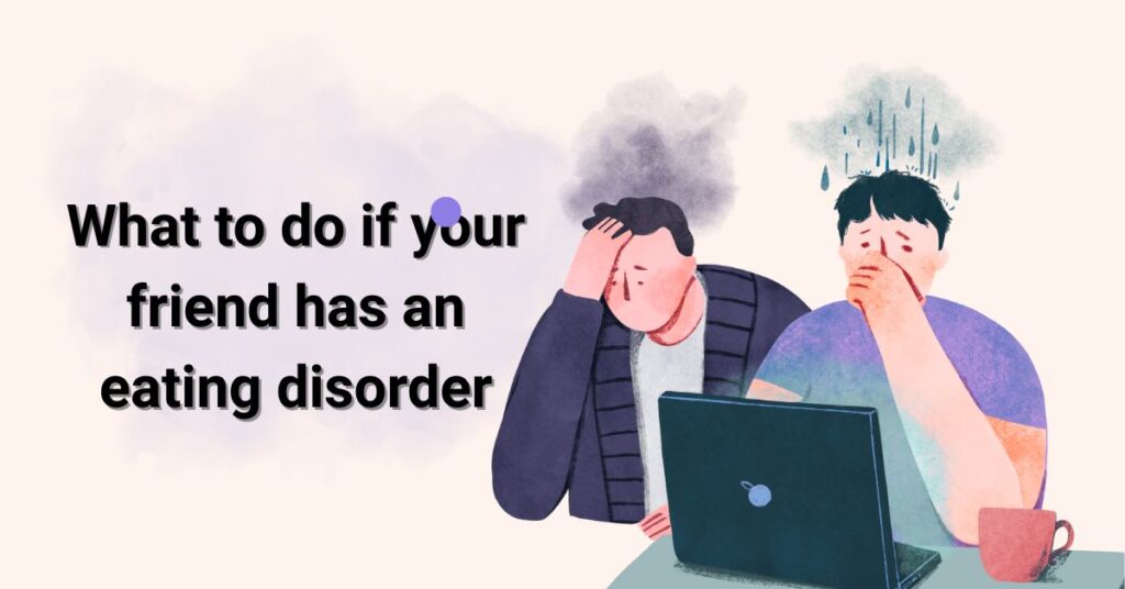 What to Do If Your Friend Has an Eating Disorder: A Compassionate Guide