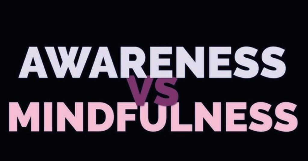 Awareness Vs Mindfulness: Key Differences and Benefits