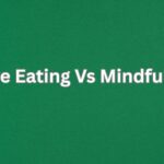 Intuitive Eating Vs Mindful Eating: Which Is Best for You?